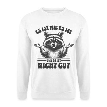 Waschbär - Es ist wie es ist und es ist nicht gut - Unisex Pullover - Weiß - Vorne