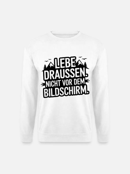 Lebe Draussen Nicht Vor Dem Bildschirm - Unisex Pullover - Weiß