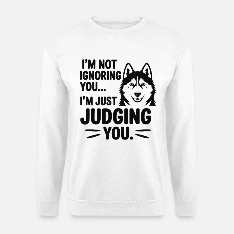 Ich ignoriere dich nicht, Husky - Unisex Pullover - Weiß