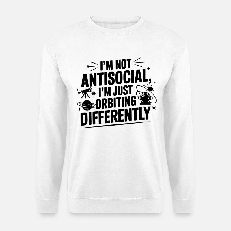Not Antisocial Just Orbiting Differently  - Unisex Sweatshirt - white