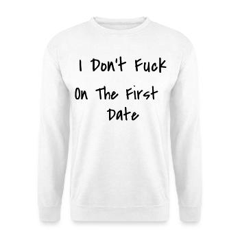 I Don't Fuck On The First Date - Unisex Sweatshirt - white - Front