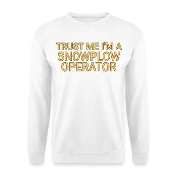 Snowplow Operator Trust Me Snow Plow Driver - Unisex Sweatshirt - white - Front