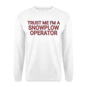 Snowplow Operator Trust Me Snow Plow Driver - Unisex Sweatshirt - white - Front