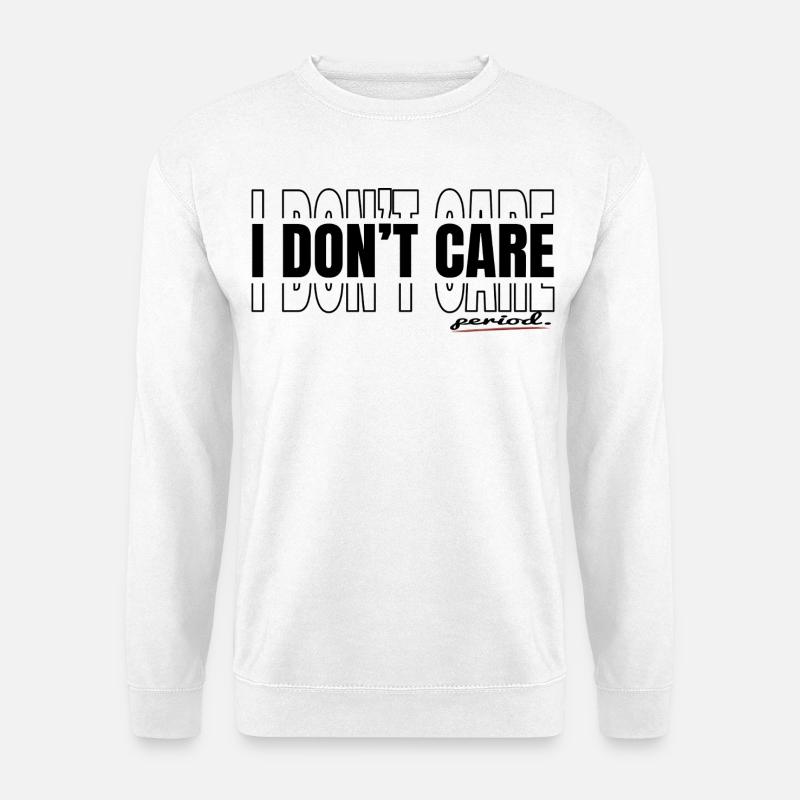 I don’t care-period. - Unisex Pullover - Weiß