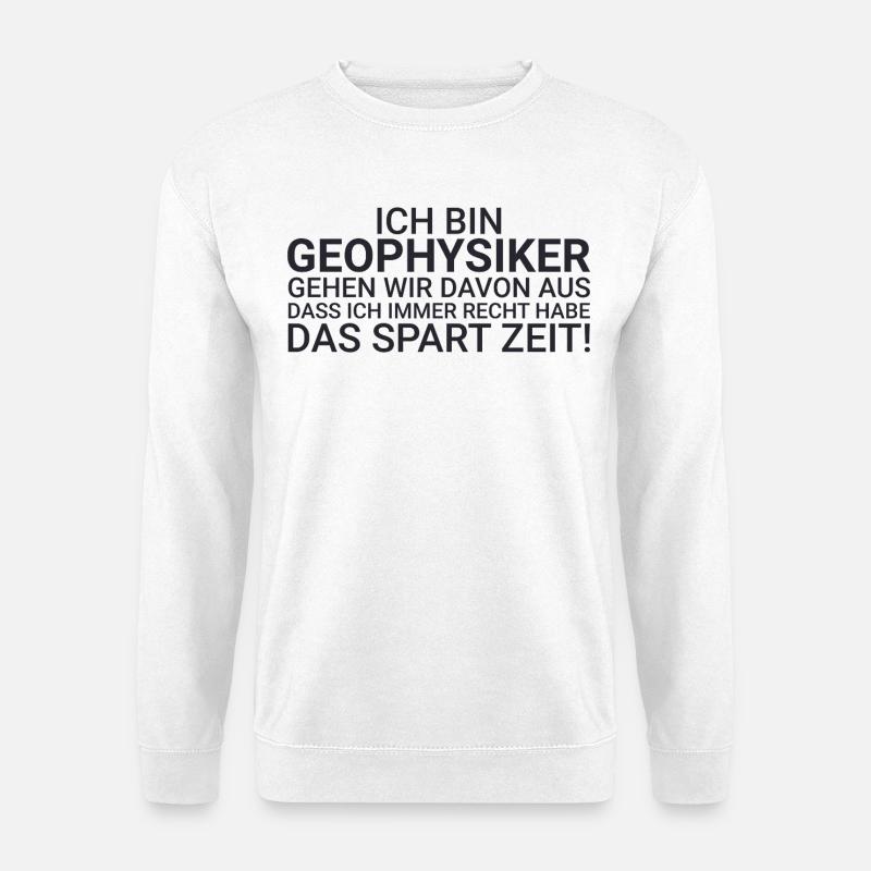 Geophysiker Zeit Sparen Geophysik - Unisex Pullover - Weiß