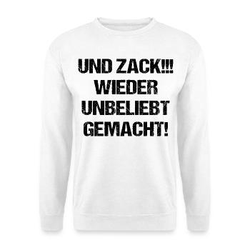 Und zack wieder unbeliebt gemacht Shirt Spruch - Unisex Pullover - Weiß - Vorne