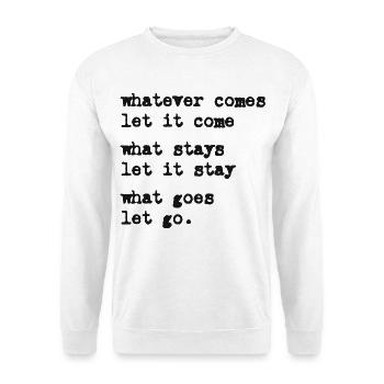 whatever comes let it come – Mindset – Typo-Motiv - Sweat-shirt Unisexe - blanc - Devant