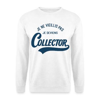 Je Ne Vieillis Pas Je Deviens Collector Humour - Sweat-shirt Unisexe - blanc - Devant