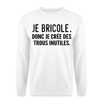 Je bricole, donc je crée des trous inutiles - Sweat-shirt Unisexe - blanc - Devant