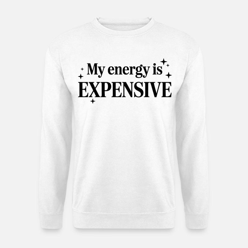 My Energy Is Expensive - Unisex Pullover - Weiß