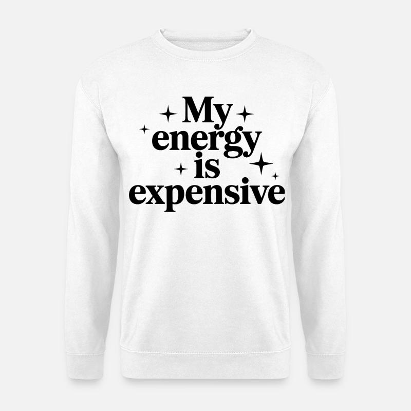 My Energy Is Expensive - Unisex Pullover - Weiß