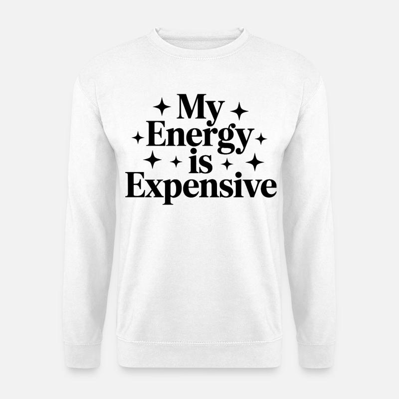 My Energy Is Expensive - Unisex Pullover - Weiß