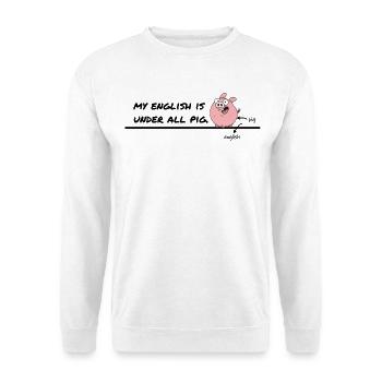 My English Is Under All Pig – Denglish Humor - Unisex Sweatshirt - white - Front