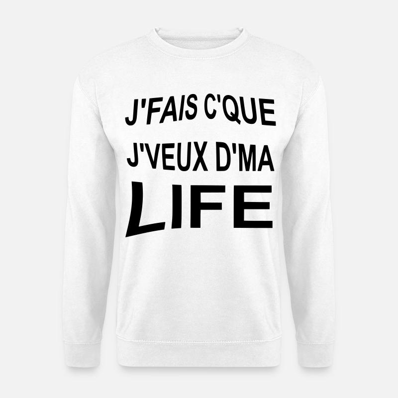 Je_fais_ce_que_je_veux_de_ma_life - Unisex Pullover - Weiß