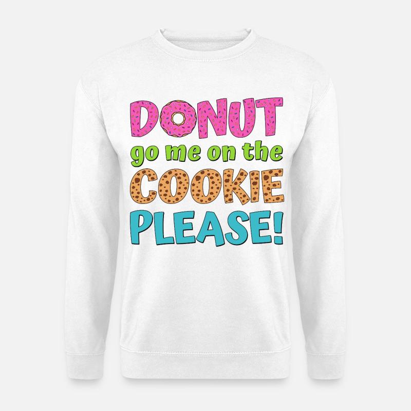 Donut go me on the cookie please - Unisex Pullover - Weiß