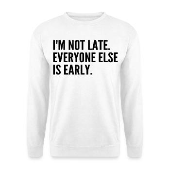 I'm not late, the others are ahead - Unisex Sweatshirt - white - Front