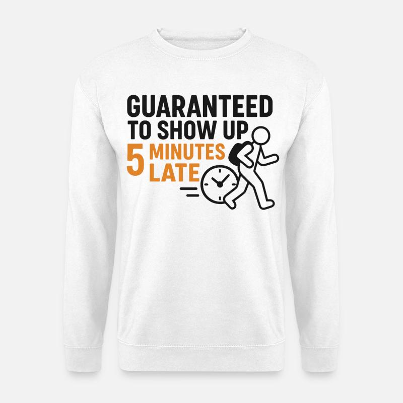 Guaranteed to show up 5 minutes late - Unisex Pullover - Weiß