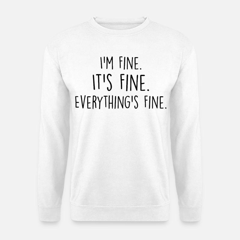 i'm fine, it's fine, everything's fine - Unisex Sweatshirt - white