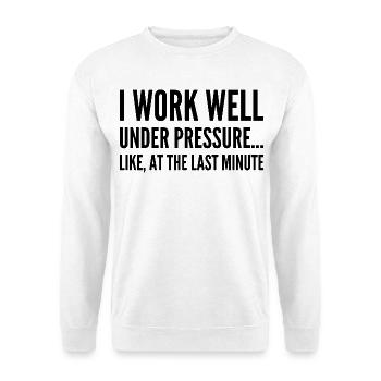Ich arbeite gut unter Druck Wie in letzter Minute - Unisex Pullover - Weiß - Vorne