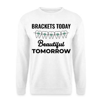 Brackets Today Beautiful Tomorrow Orthodontic  - Unisex Sweatshirt - white - Front