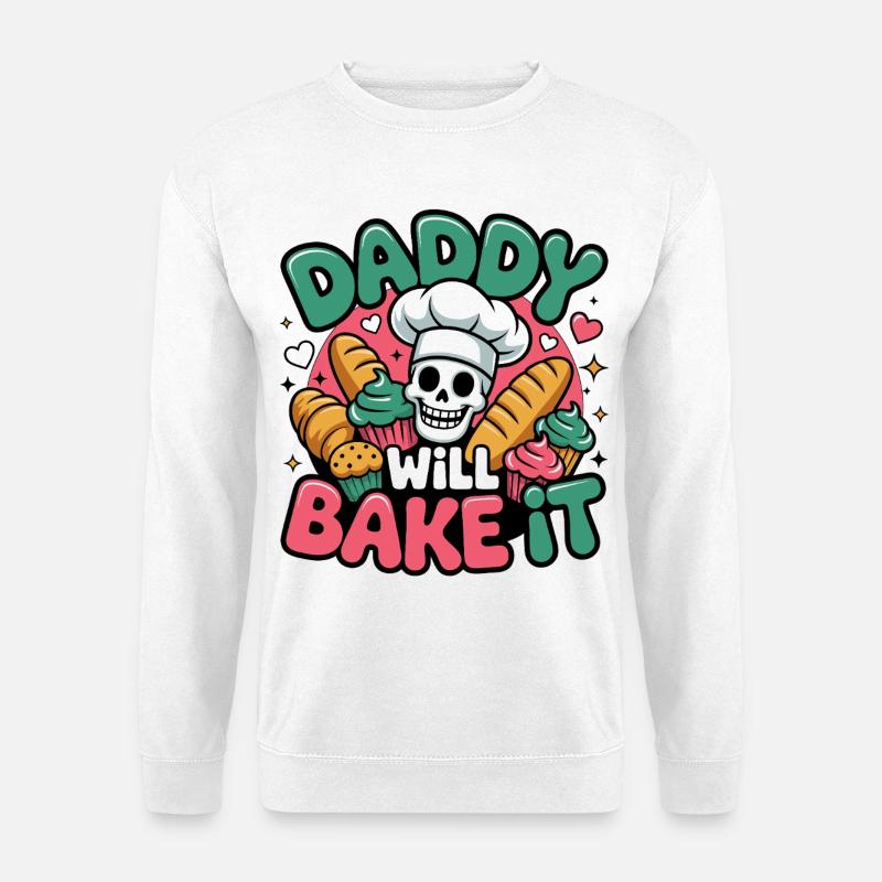 Daddy Will Bake It - Unisex Pullover - Weiß