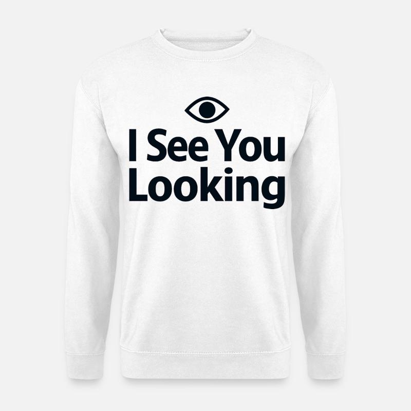 I See You Looking Statement Spruch - Unisex Pullover - Weiß