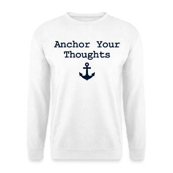 Anchor Your Thoughts Anker Spruch - Unisex Pullover - Weiß - Vorne