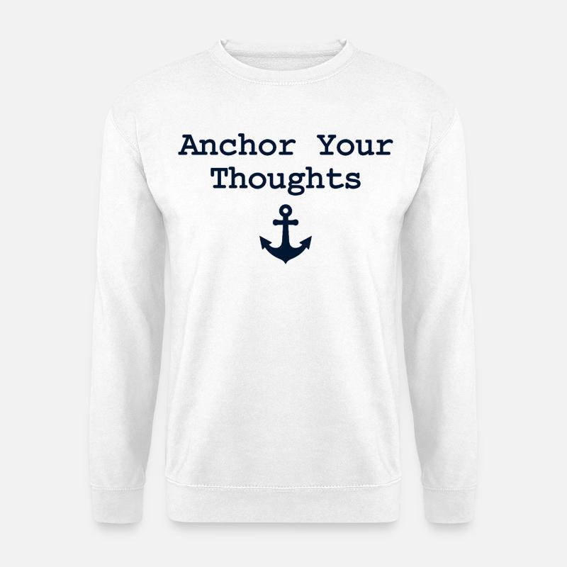 Anchor Your Thoughts Anker Spruch - Unisex Pullover - Weiß