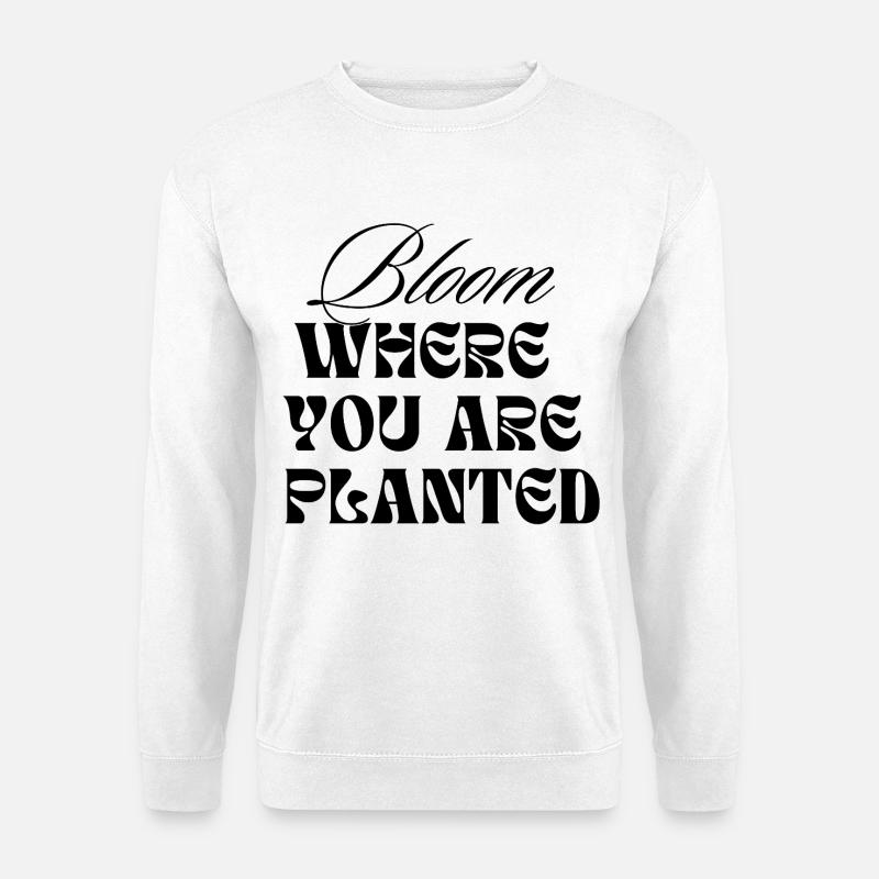 Bloom Where You Are Planted - Unisex Pullover - Weiß