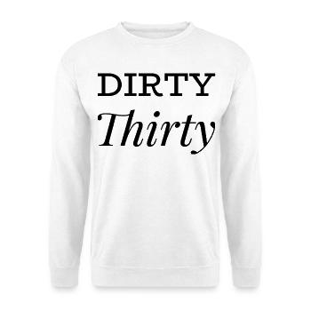 Dirty Thirty 30. Geburtstag - Unisex Pullover - Weiß - Vorne