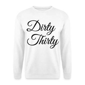 Dirty Thirty 30. Geburtstag - Unisex Pullover - Weiß - Vorne