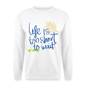 Leben ist zu kurz zum Warten / Life's Too Short - Unisex Pullover - Weiß - Vorne