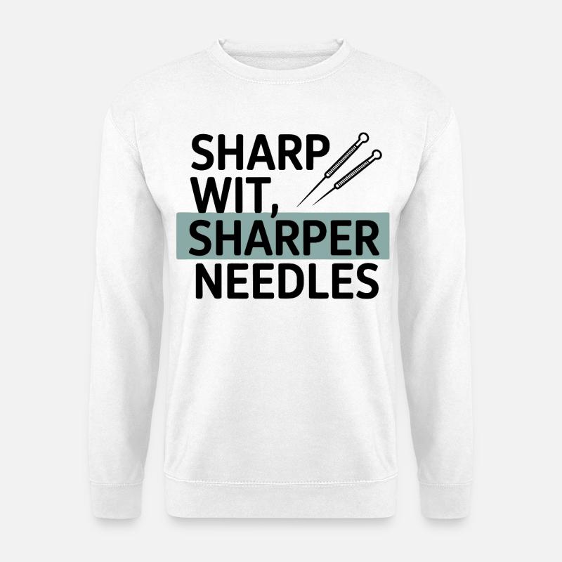 Sharp Wit Sharper Needles Acupuncturist Profession - Sweat-shirt Unisexe - blanc