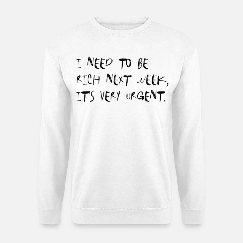 I Need to Be Rich – Viral Spruch Typo Meme - Unisex Pullover - Weiß