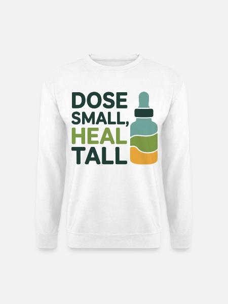 Homeopathy Dose Small Heal Tall Professional  - Unisex Sweatshirt - white