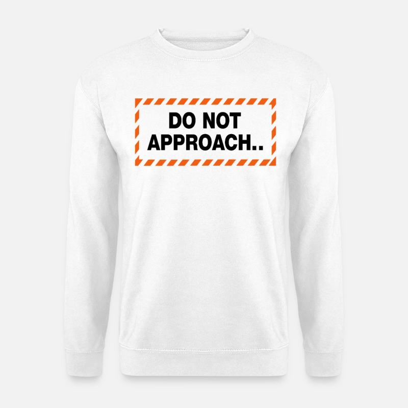 Do Not Approach Warning Distance Statement - Unisex Sweatshirt - white