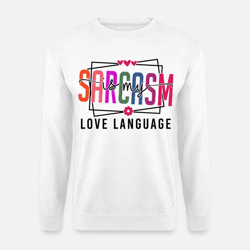 Sarcasm is my Love Language - Unisex Sweatshirt - white