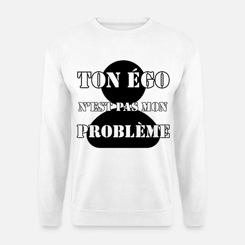 YOUR EGO IS NOT MY PROBLEM. - Unisex Sweatshirt - white