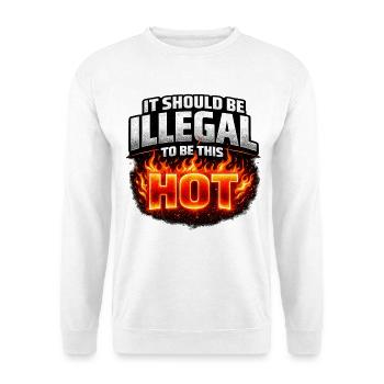 It Should Be Illegal to Be This Hot - Unisex Pullover - Weiß - Vorne