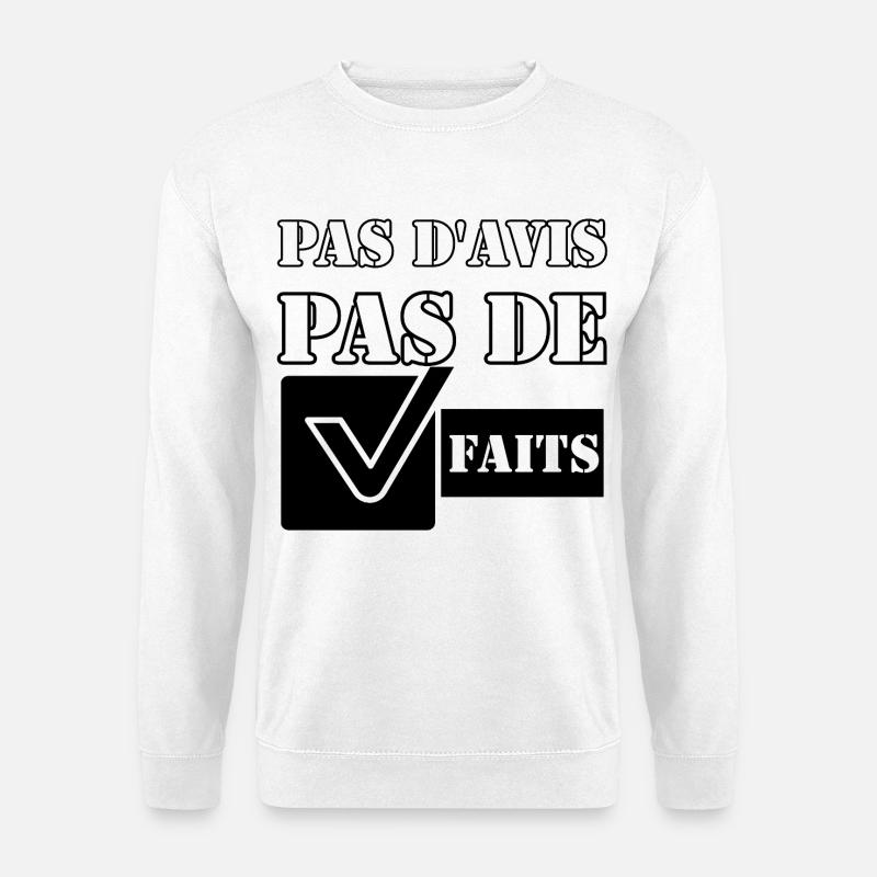 PAS D'AVIS. PAS DE FAITS. - Sweat-shirt Unisexe - blanc