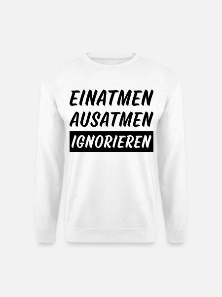 Einatmen Ausatmen ignorieren lustige Sprüche - Unisex Pullover - Weiß