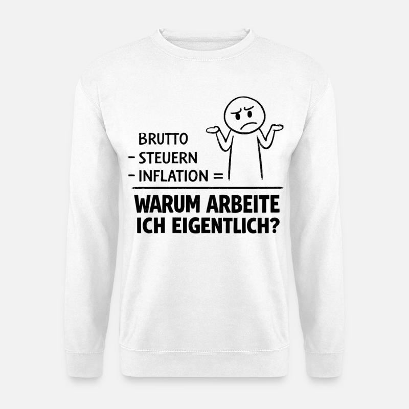 Warum Arbeite Ich Eigentlich - Unisex Pullover - Weiß
