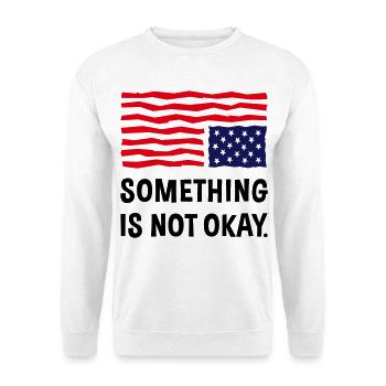 Something Is Not Okay. (US Flag Upside Down) - Unisex Sweatshirt - white - Front
