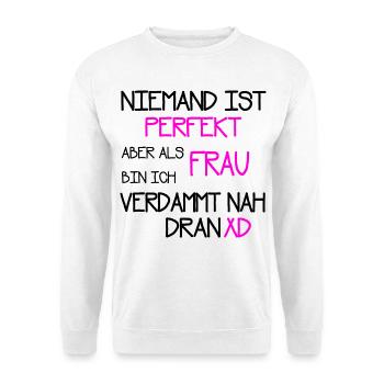 Niemand ist perfekt als Frau verdammt nah dran - Unisex Pullover - Weiß - Vorne