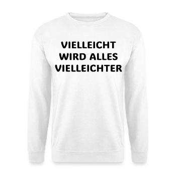 Vielleicht wird alles vielleichter Lustiger Spruch - Unisex Pullover - Weiß - Vorne