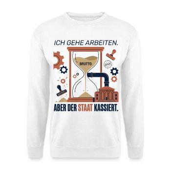 Ich Gehe Arbeiten Der Staat Kassiert - Unisex Pullover - Weiß - Vorne