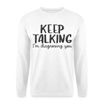 Rede weiter, ich stelle dir eine Diagnose. - Unisex Pullover - Weiß - Vorne