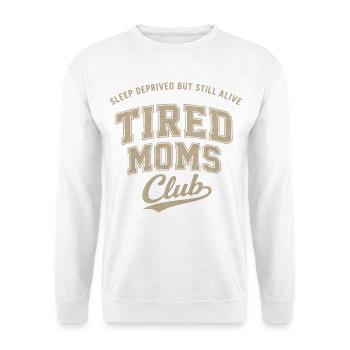 Sleep Deprived but Still Alive – Tired Moms Club - Unisex Sweatshirt - white - Front