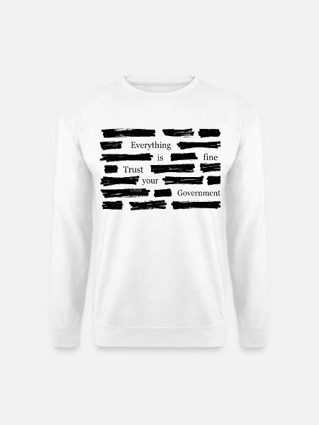 Alles ist in Ordnung. Vertrau deinem Regierungshemd. - Unisex Pullover - Weiß