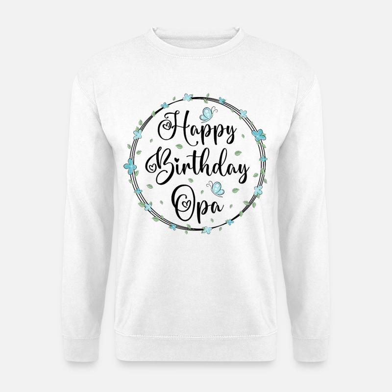 Happy Birthday Opa - Unisex Pullover - Weiß
